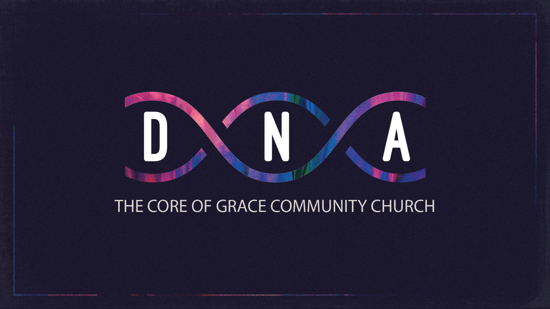 DNA - The Core of Grace Community Church