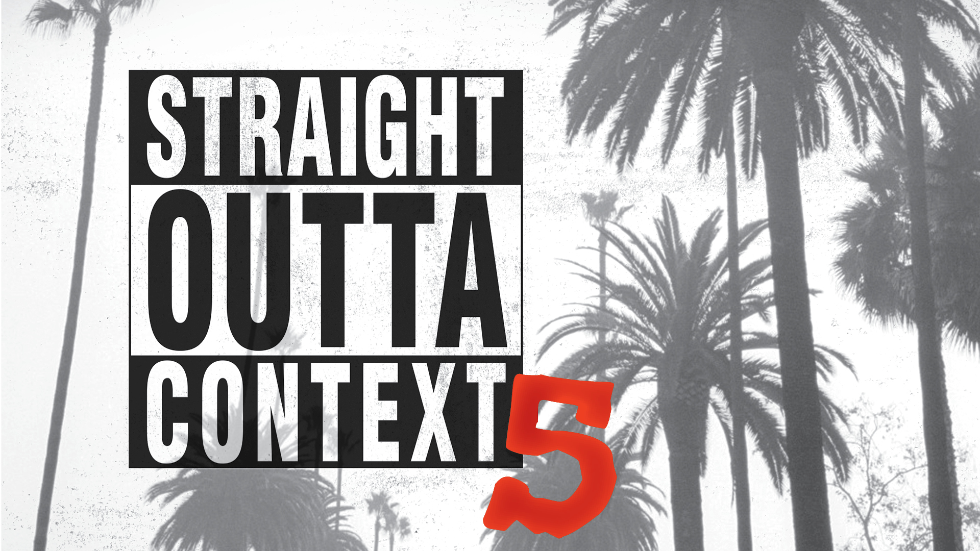 Straight Outta Context 5