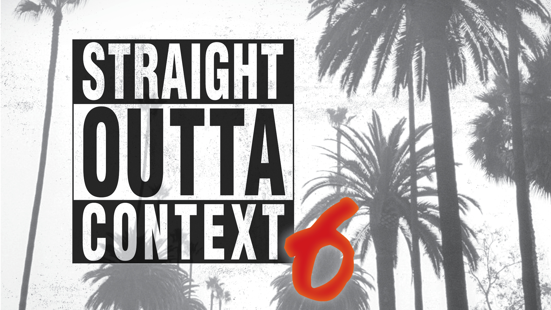 Straight Outta Context 6