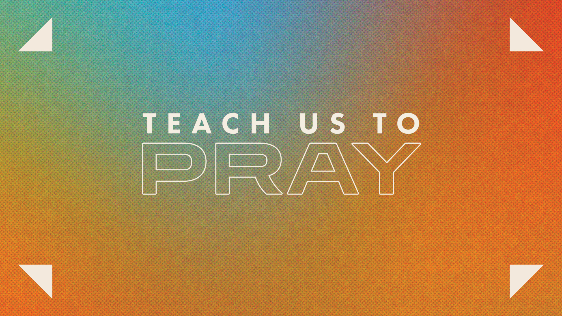 Teach Us To Pray